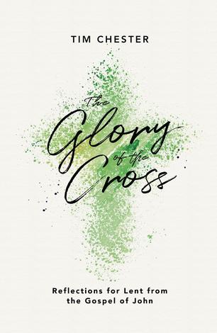 The Glory of the Cross by Tim Chester