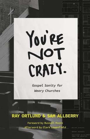 You're Not Crazy by Raymond C Ortlund Jr and Sam Allberry