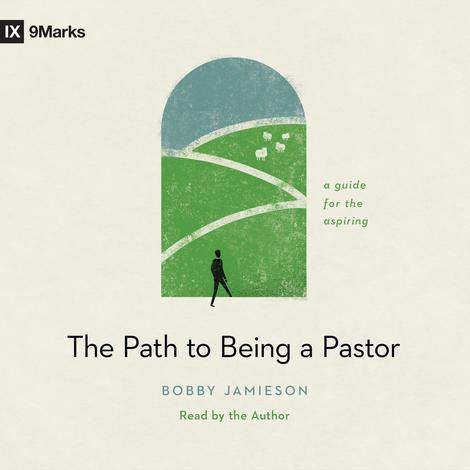 The Path to Being a Pastor by Bobby Jamieson