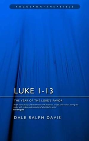 Luke 1-13 by Dale Ralph Davis