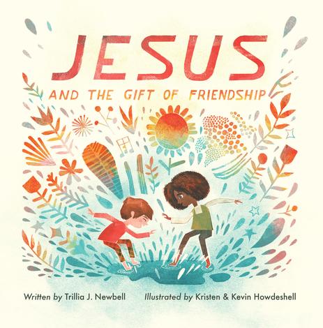Jesus and the Gift of Friendship by Trillia Newbell, Kristen Howdeshell and Kevin Howdeshell