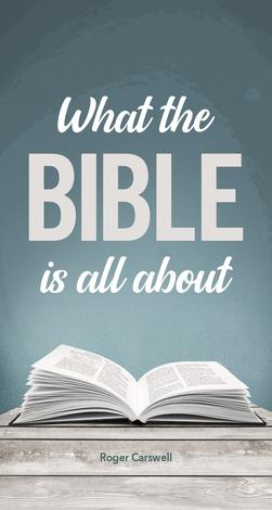What The Bible Is All About by Roger Carswell