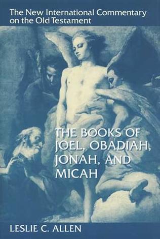 The Books of Joel, Obadiah, Jonah, and Micah by Leslie C Allen