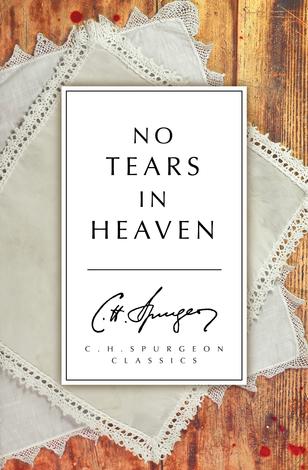 No Tears in Heaven by C H Spurgeon