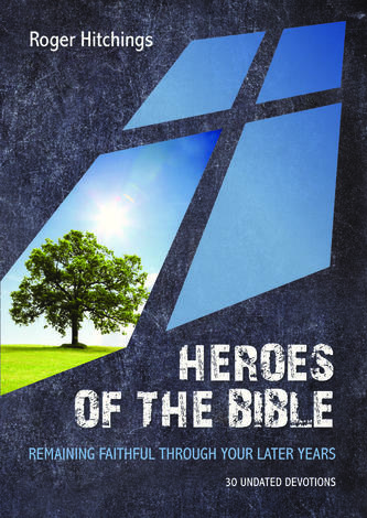 Heroes of the Bible: 30 Undated Devotions by Roger Hitchings