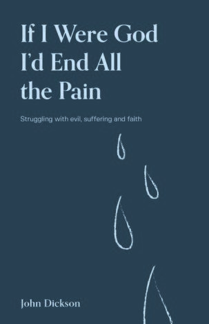 If I Were God, I’d End all the Pain - Updated by John Dickson