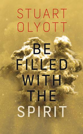 Be Filled With The Spirit by Stuart Olyott