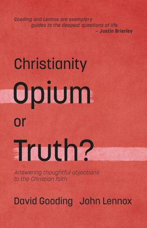 Christianity: Opium or Truth? by David Gooding and John Lennox