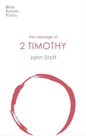 The Message of 2 Timothy by John Stott