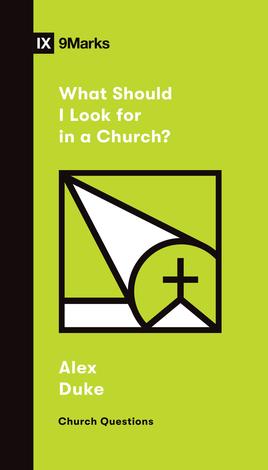 What Should I Look for in a Church? by Alex Duke