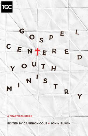 Gospel-Centered Youth Ministry by Cameron Cole