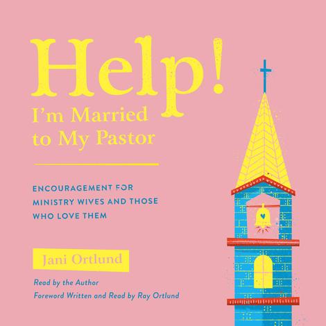 Help! I'm Married to My Pastor by Jani Ortlund