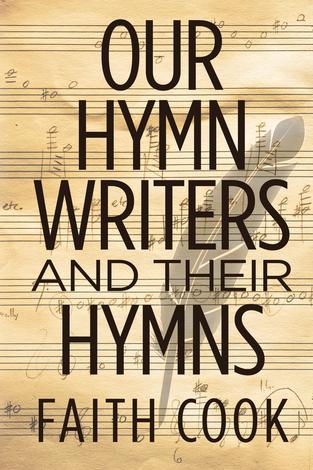 Our Hymn Writers and Their Hymns by Faith Cook