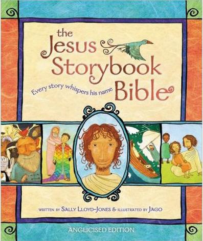 The Jesus Storybook Bible by Sally Lloyd-Jones and Jago _