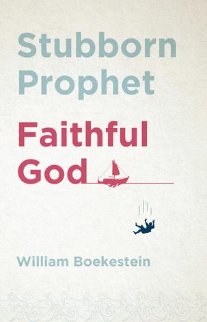 Stubborn Prophet, Faithful God by William Boekestein