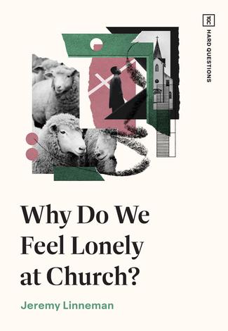 Why Do We Feel Lonely at Church? by Jeremy Linneman