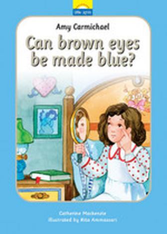 Amy Carmichael: Can Brown Eyes Be Made Blue by Catherine Mackenzie