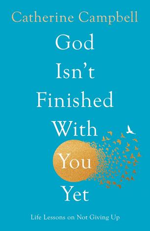 God Isn't Finished With You Yet by Catherine Campbell