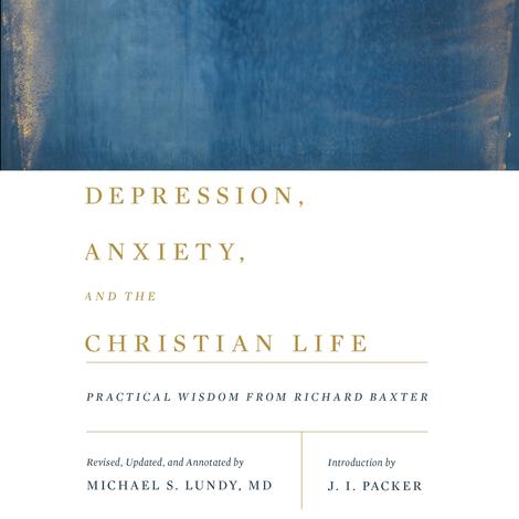 Depression, Anxiety, and the Christian Life by 