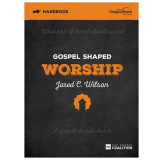 Gospel Shaped Worship (Handbook)