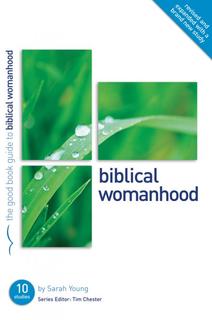 Biblical Womanhood [Good Book Guide]