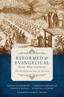 Reformed and Evangelical Across Four Centuries